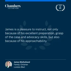 "James is a pleasure to instruct, not only because of his excellent preparation, grasp of the case and advocacy skills, but also because of his approachability."