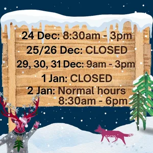 2025 Holiday Hours: 24th Dec: 8:30am-3pm 25th/26th Dec: CLOSED 29th, 30th, 31st Dec: 9am-3pm 1st Jan: CLOSED 2nd Jan: Normal hours, 8:30am-6pm